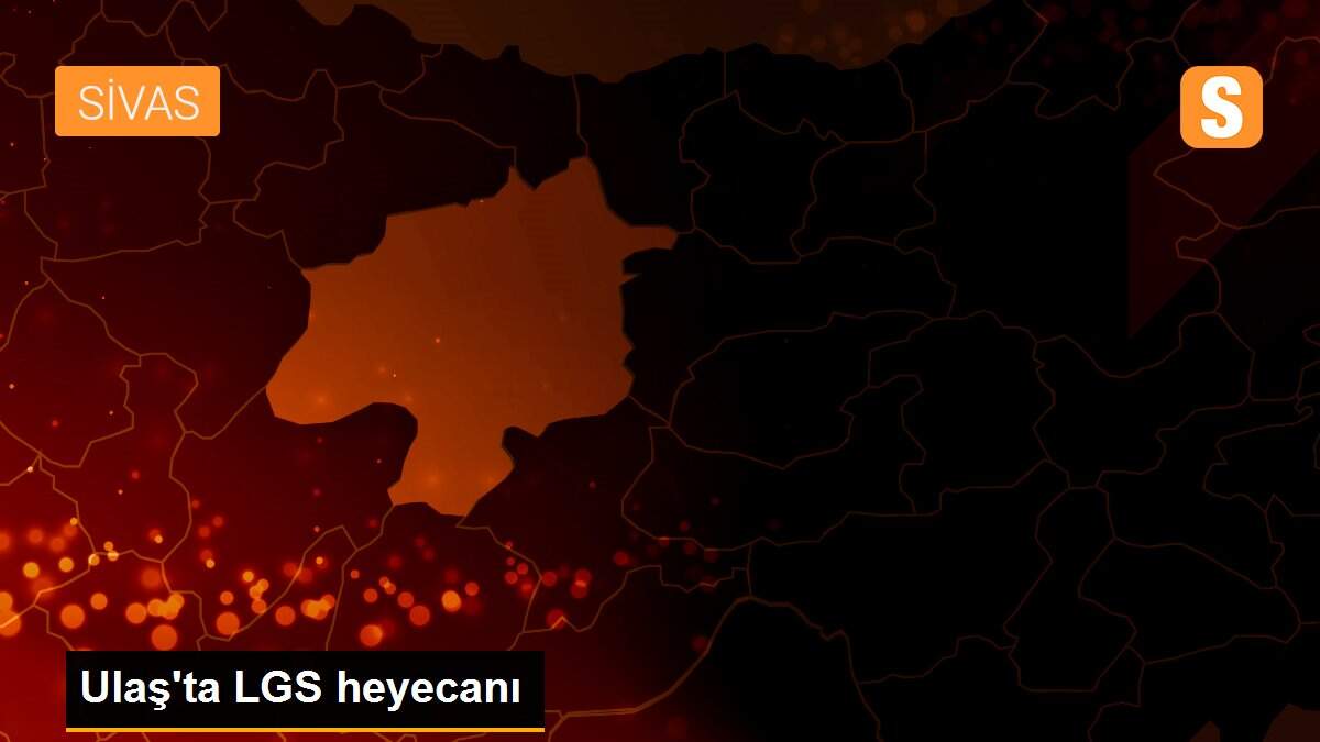 Ulaş\'ta LGS heyecanı