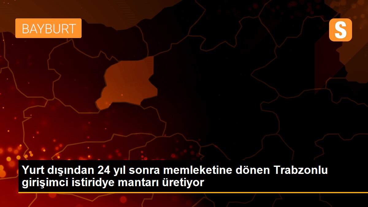 Yurt dışından 24 yıl sonra memleketine dönen Trabzonlu girişimci istiridye mantarı üretiyor