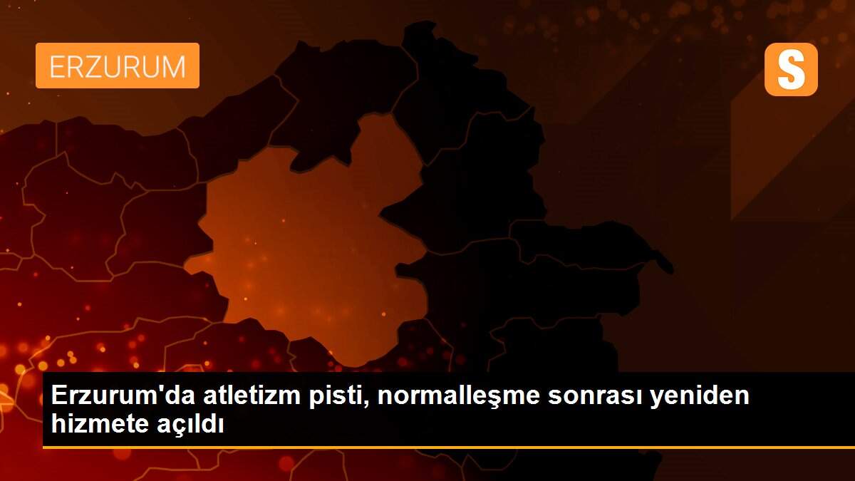 Son dakika haber! Erzurum\'da atletizm pisti, normalleşme sonrası yeniden hizmete açıldı