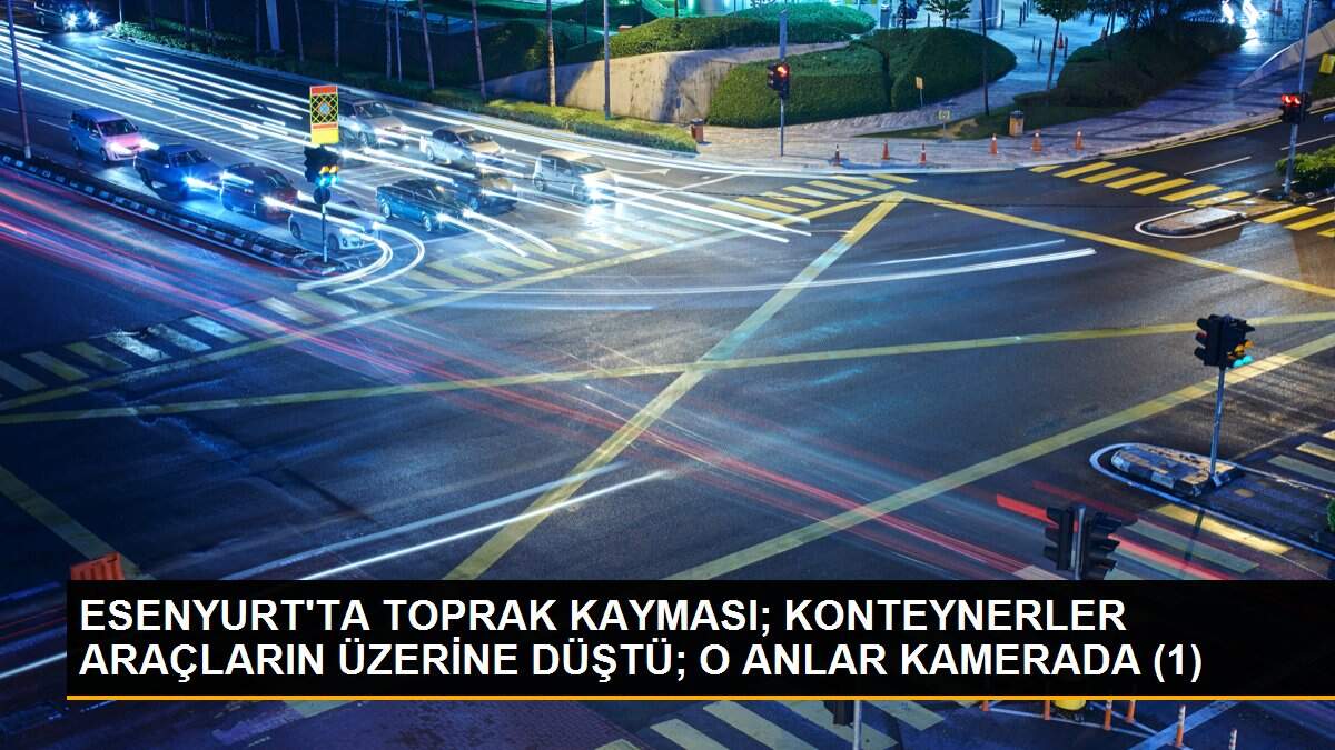 ESENYURT\'TA TOPRAK KAYMASI; KONTEYNERLER ARAÇLARIN ÜZERİNE DÜŞTÜ; O ANLAR KAMERADA (1)