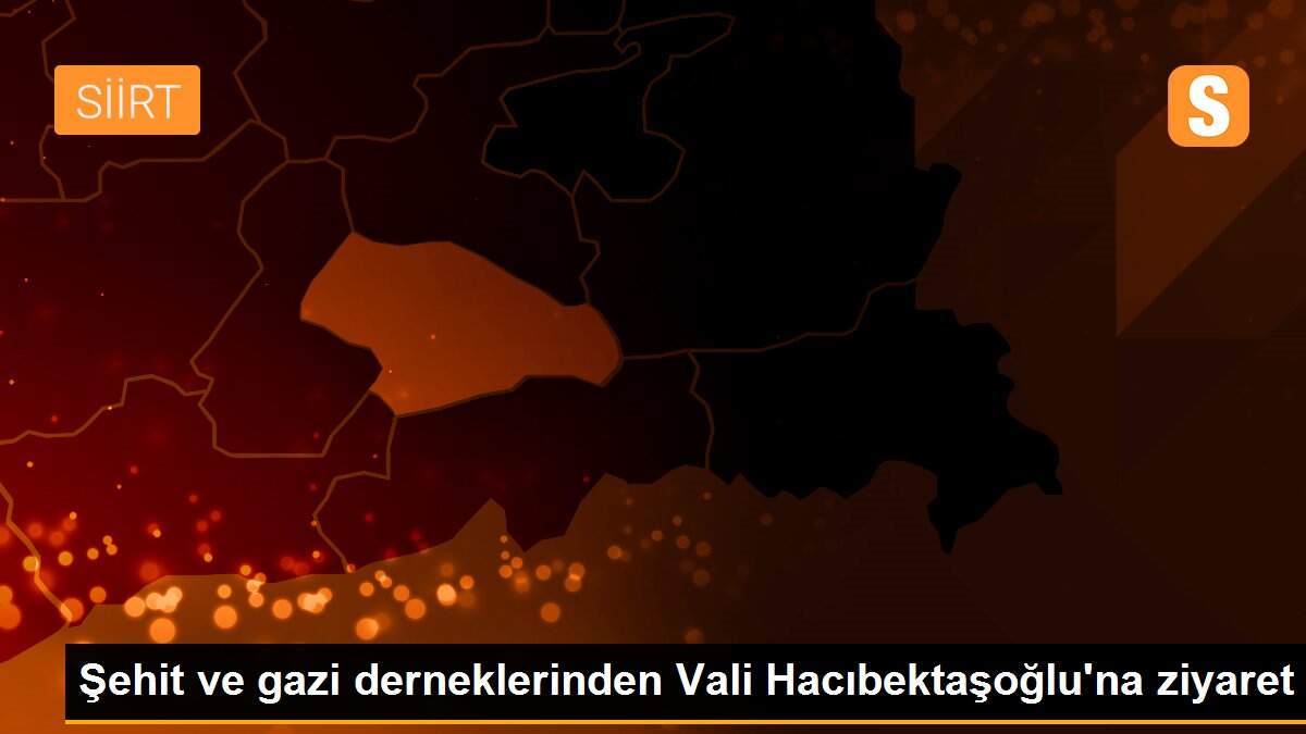 Şehit ve gazi derneklerinden Vali Hacıbektaşoğlu\'na ziyaret