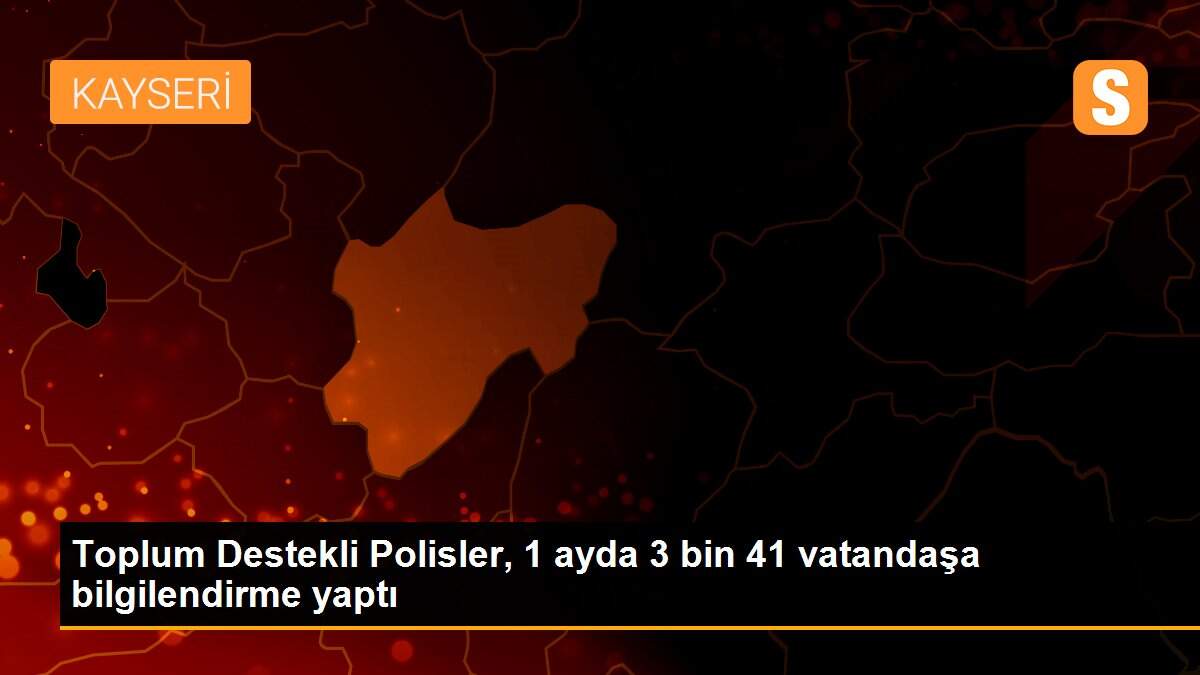 Toplum Destekli Polisler, 1 ayda 3 bin 41 vatandaşa bilgilendirme yaptı