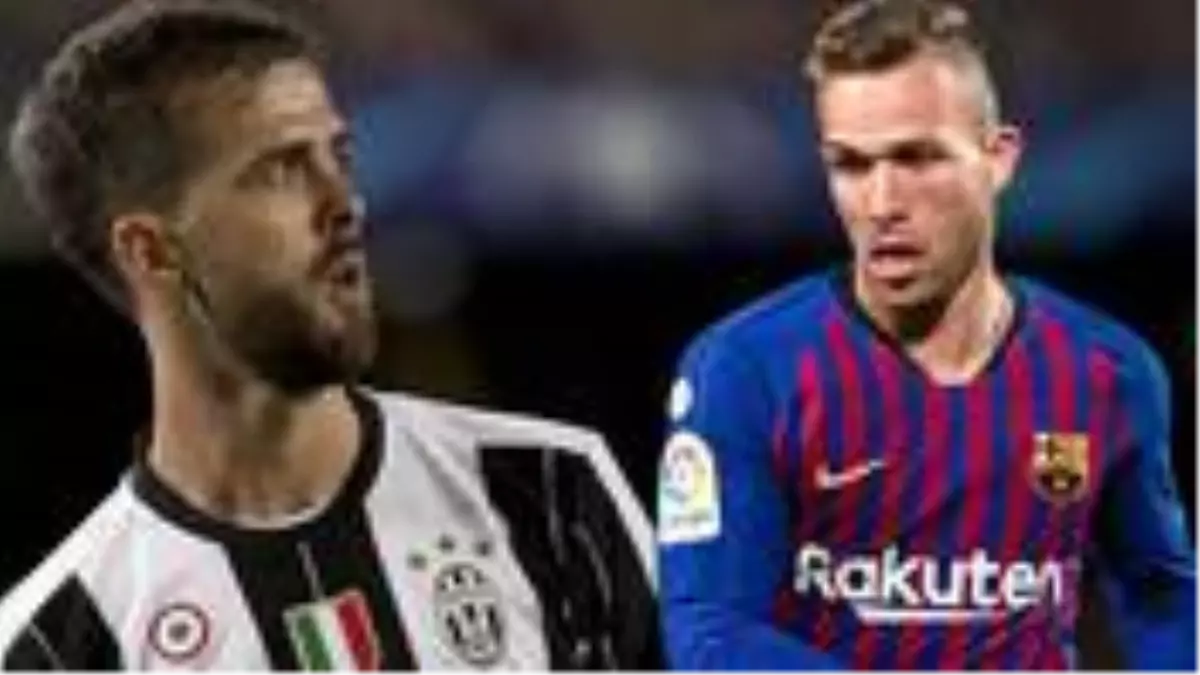 Juventus ve FC Barcelona, Arthur - Pjanic takasında anlaştı