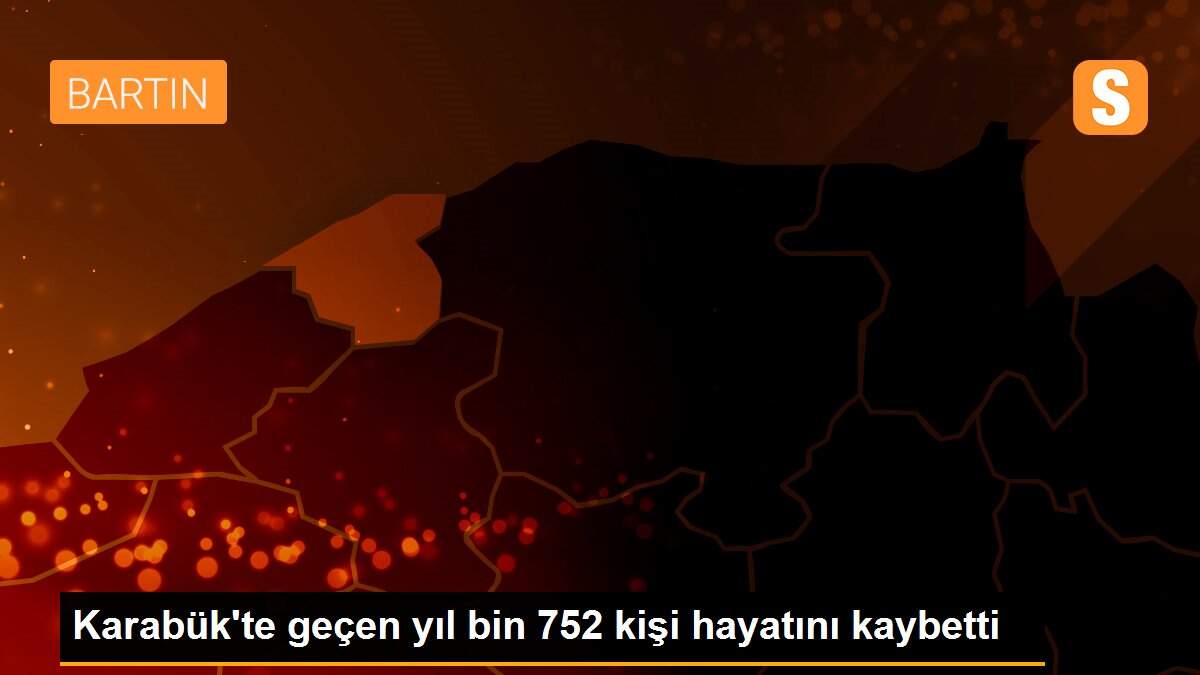Karabük\'te geçen yıl bin 752 kişi hayatını kaybetti