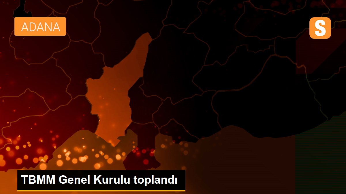 TBMM Genel Kurulu toplandı