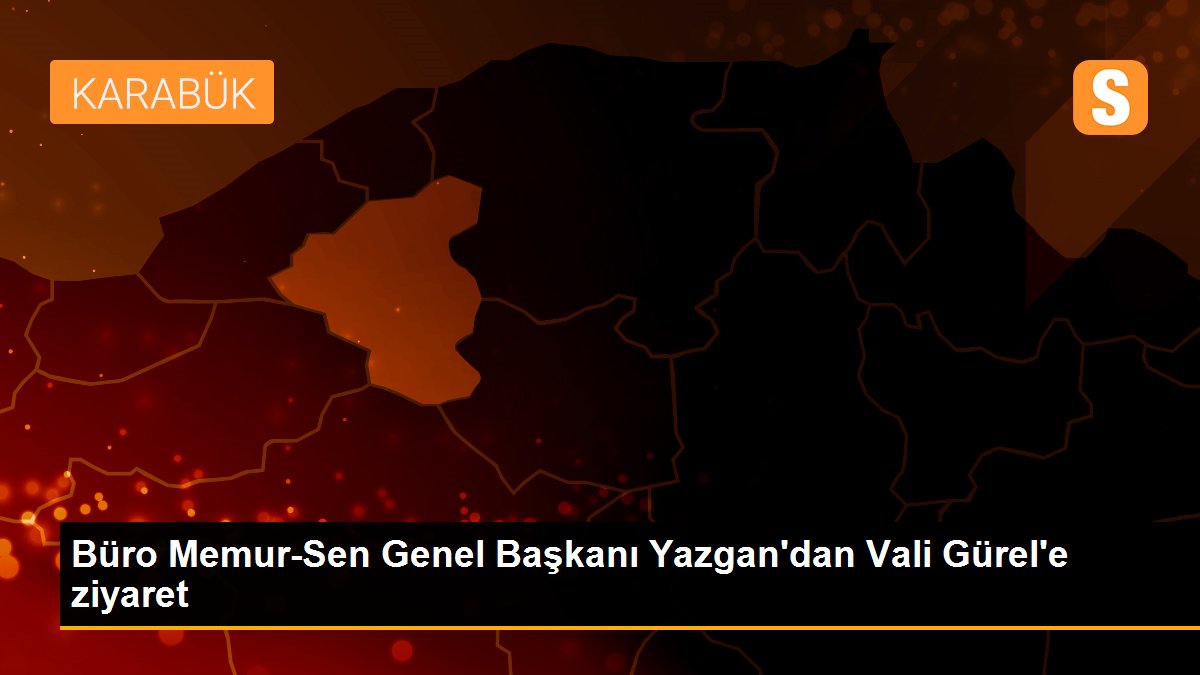 Büro Memur-Sen Genel Başkanı Yazgan\'dan Vali Gürel\'e ziyaret