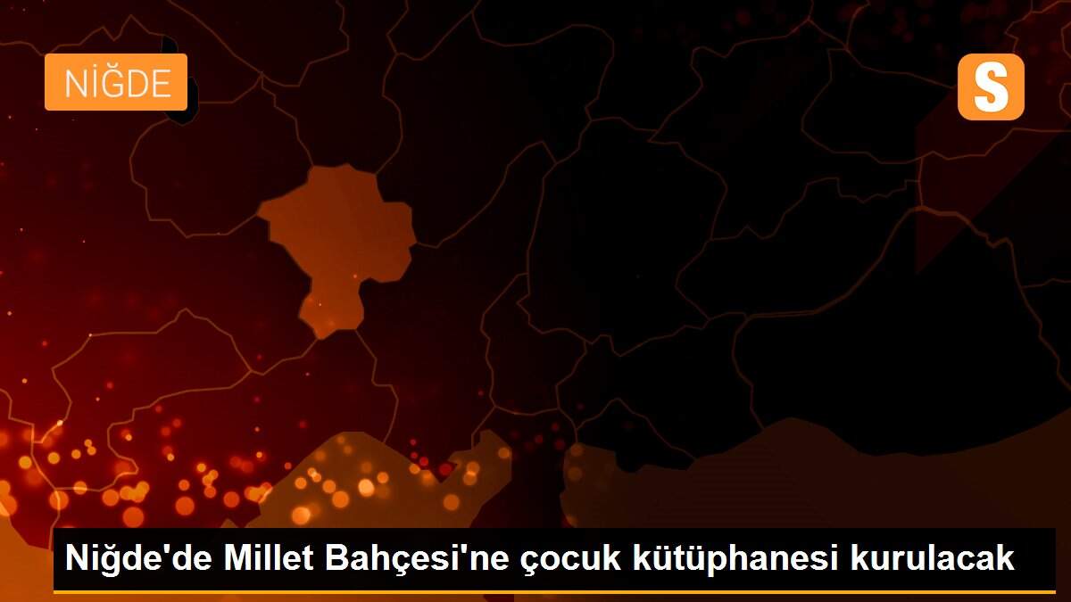 Niğde\'de Millet Bahçesi\'ne çocuk kütüphanesi kurulacak