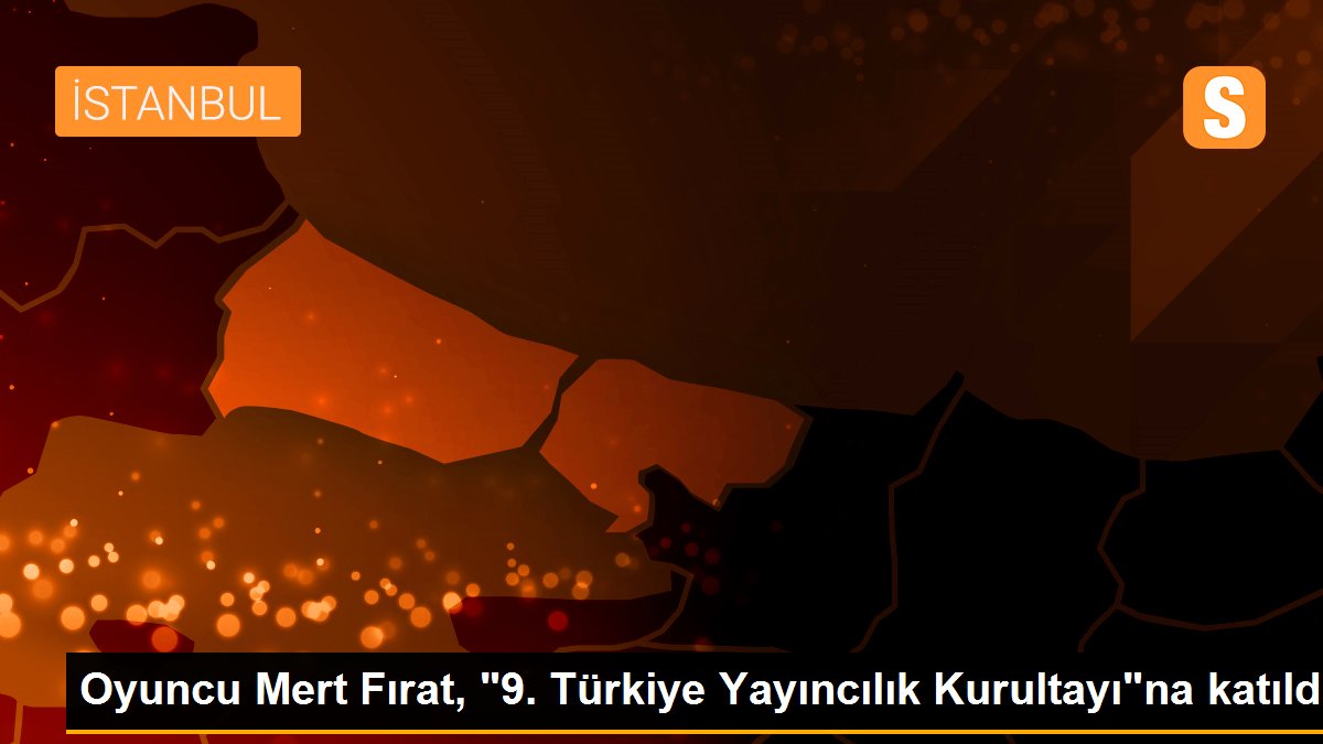 Oyuncu Mert Fırat, "9. Türkiye Yayıncılık Kurultayı"na katıldı