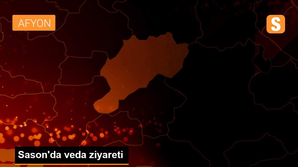 Sason\'da veda ziyareti