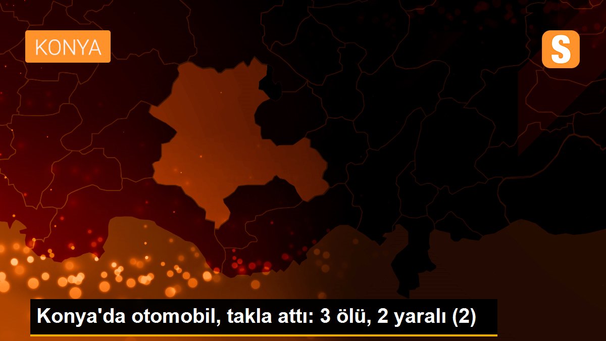 Konya\'da otomobil, takla attı: 3 ölü, 2 yaralı (2)