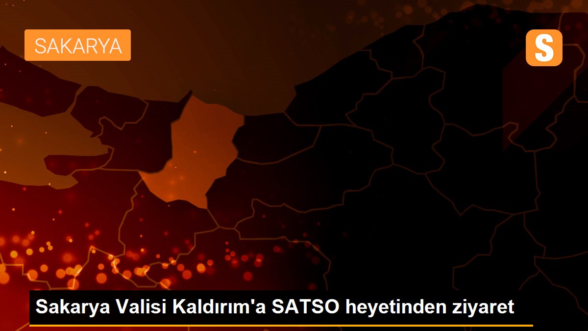 Sakarya Valisi Kaldırım\'a SATSO heyetinden ziyaret