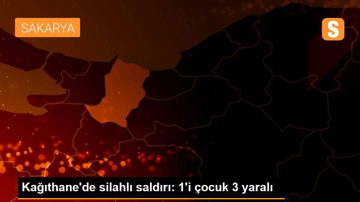 Kağıthane\'de silahlı saldırı: 1\'i çocuk 3 yaralı