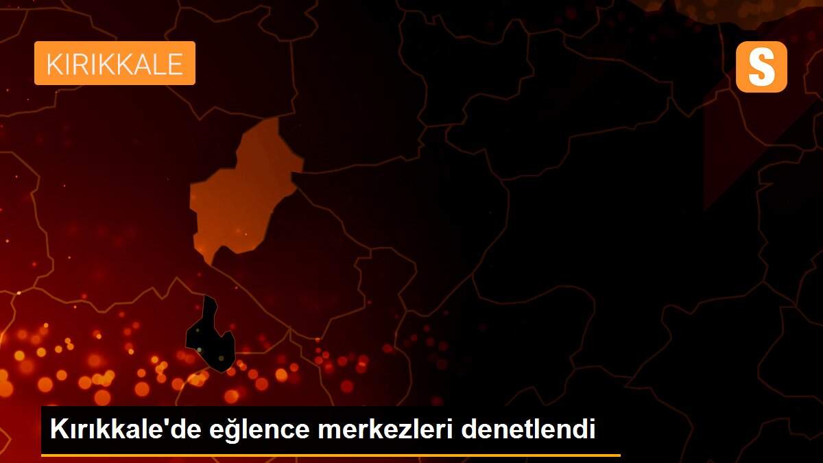 Kırıkkale\'de eğlence merkezleri denetlendi