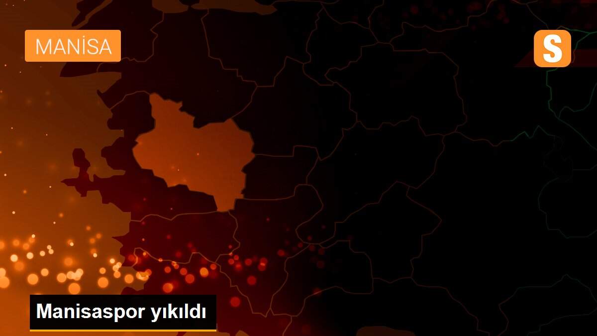 Manisaspor yıkıldı