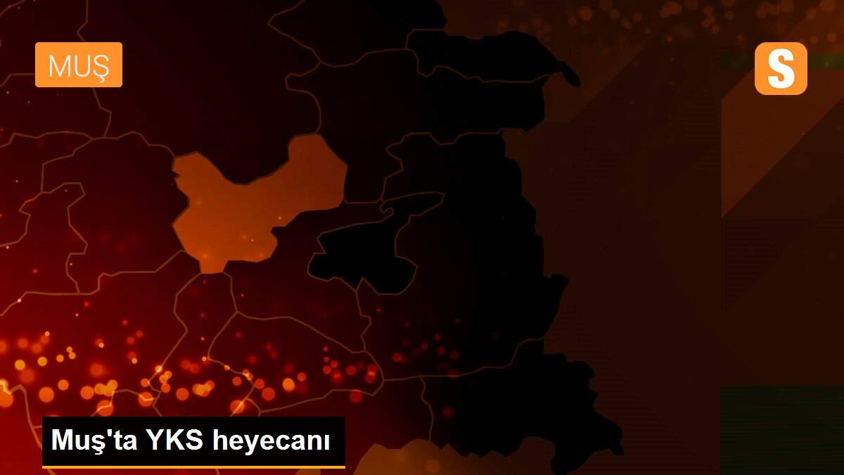 Muş\'ta YKS heyecanı