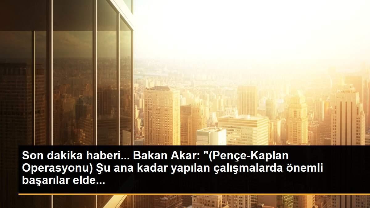 Son dakika haberi... Bakan Akar: "(Pençe-Kaplan Operasyonu) Şu ana kadar yapılan çalışmalarda önemli başarılar elde...