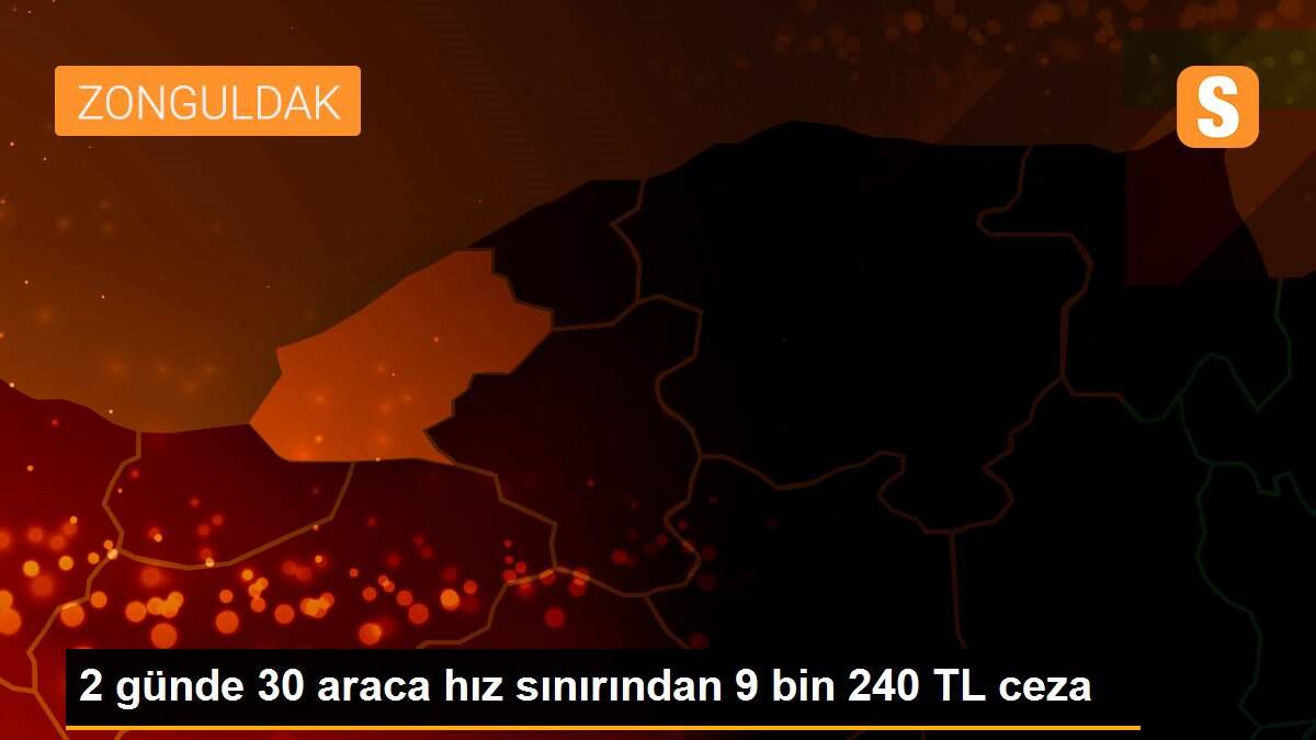 2 günde 30 araca hız sınırından 9 bin 240 TL ceza