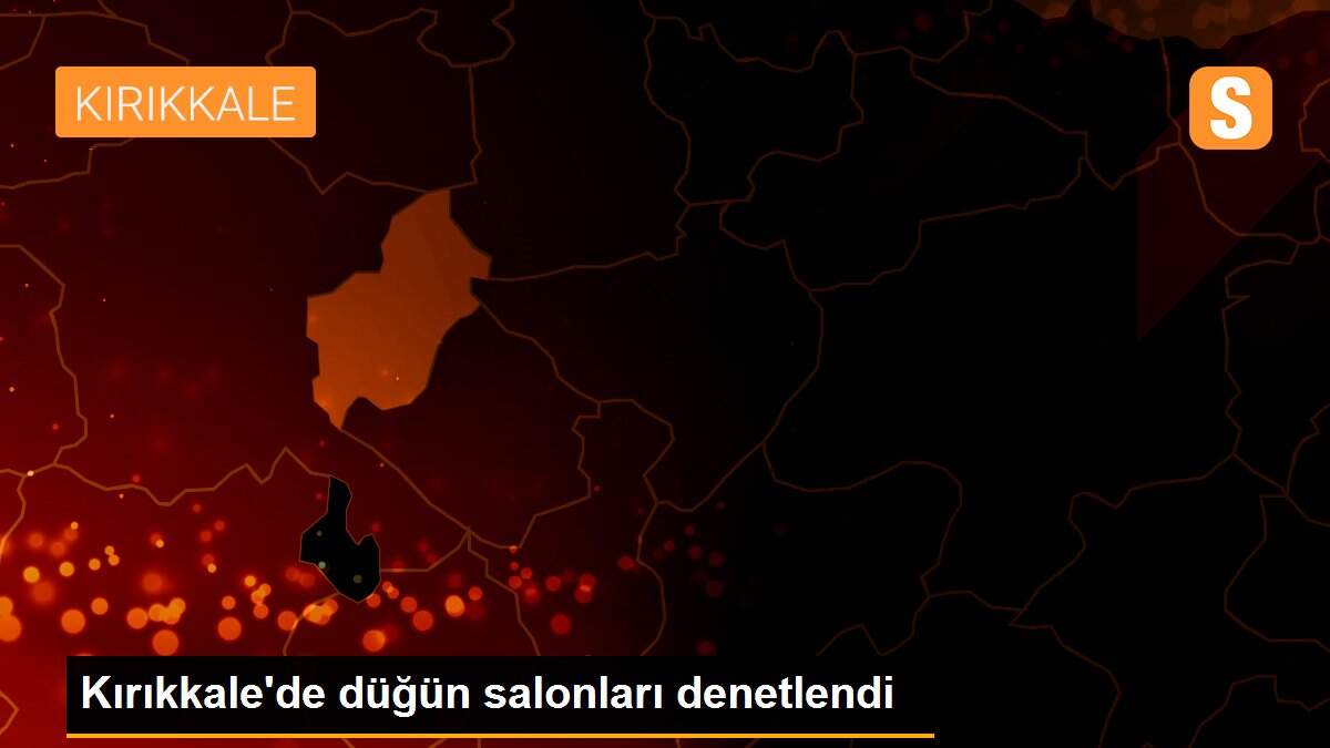 Kırıkkale\'de düğün salonları denetlendi