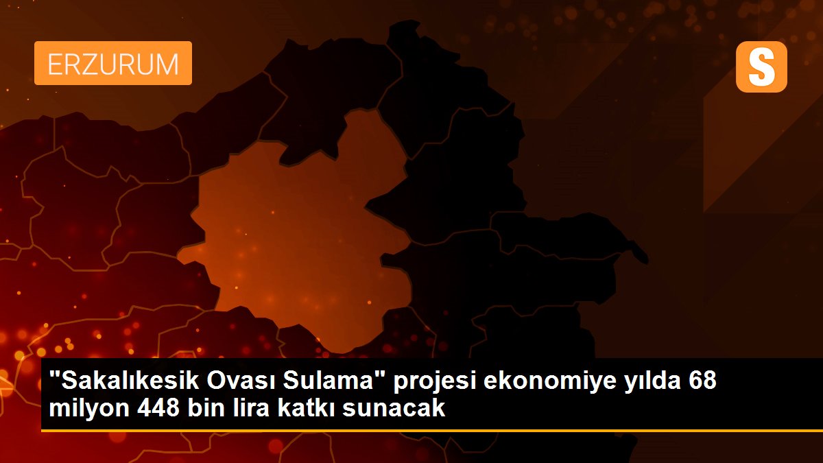 "Sakalıkesik Ovası Sulama" projesi ekonomiye yılda 68 milyon 448 bin lira katkı sunacak