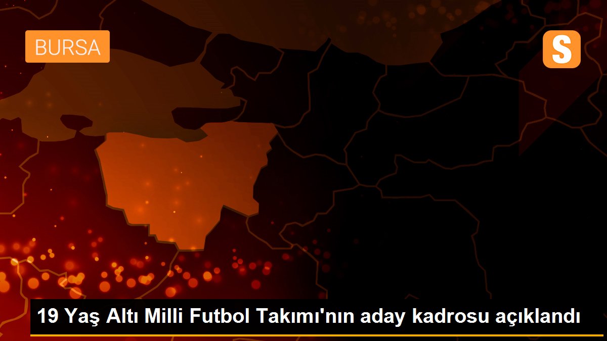 19 Yaş Altı Milli Futbol Takımı\'nın aday kadrosu açıklandı