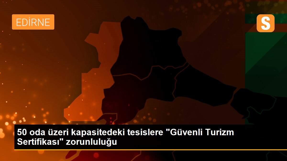 50 oda üzeri kapasitedeki tesislere "Güvenli Turizm Sertifikası" zorunluluğu