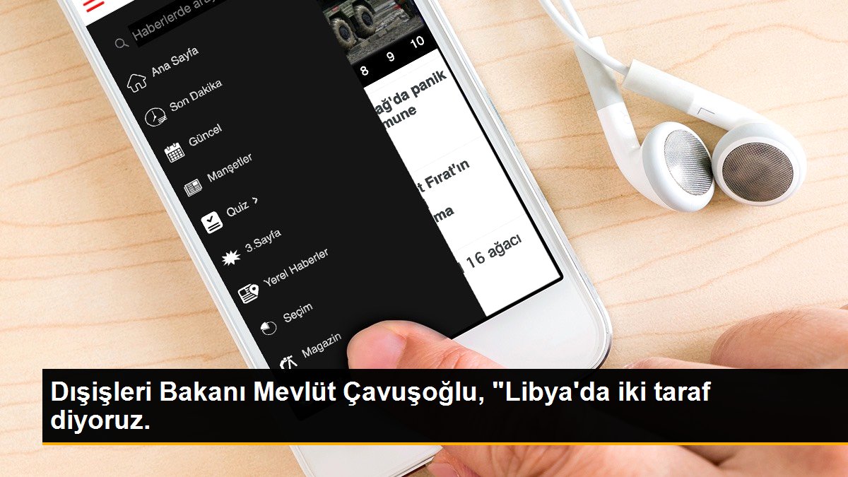Dışişleri Bakanı Mevlüt Çavuşoğlu, "Libya\'da iki taraf diyoruz.