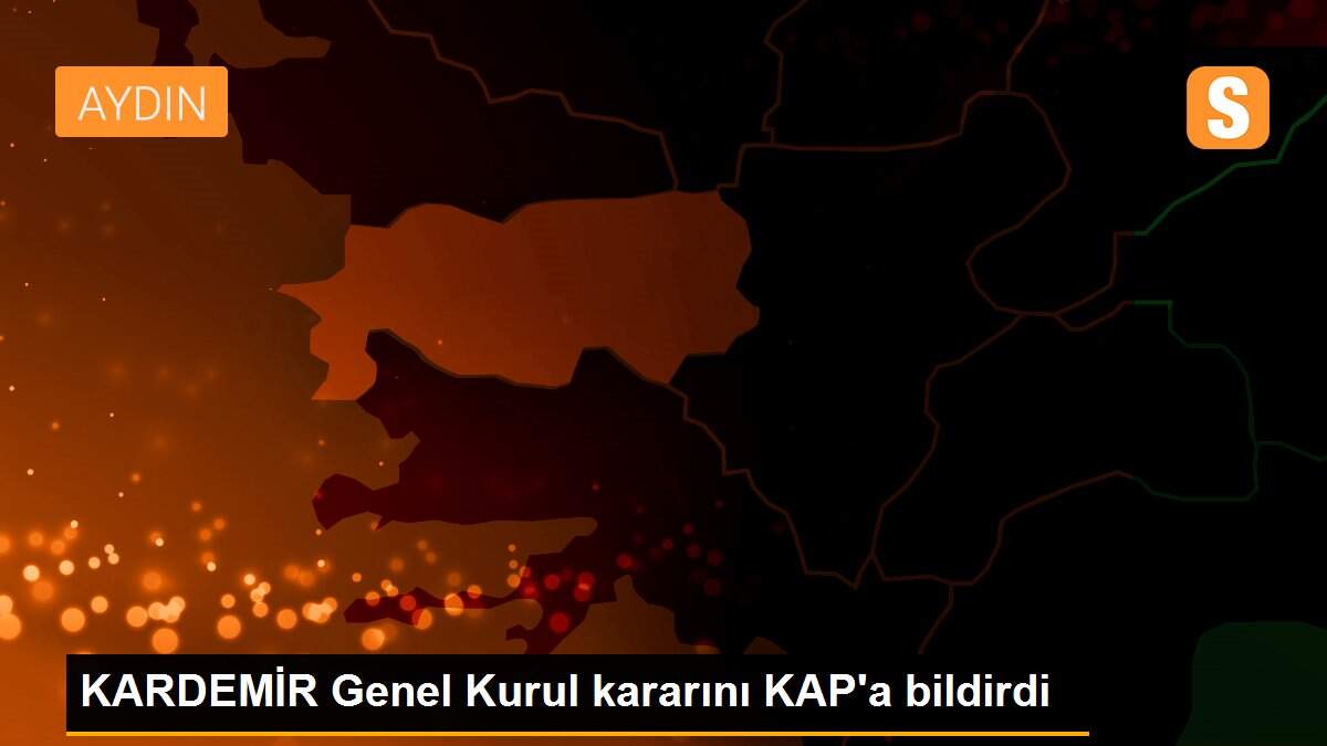 KARDEMİR Genel Kurul kararını KAP\'a bildirdi