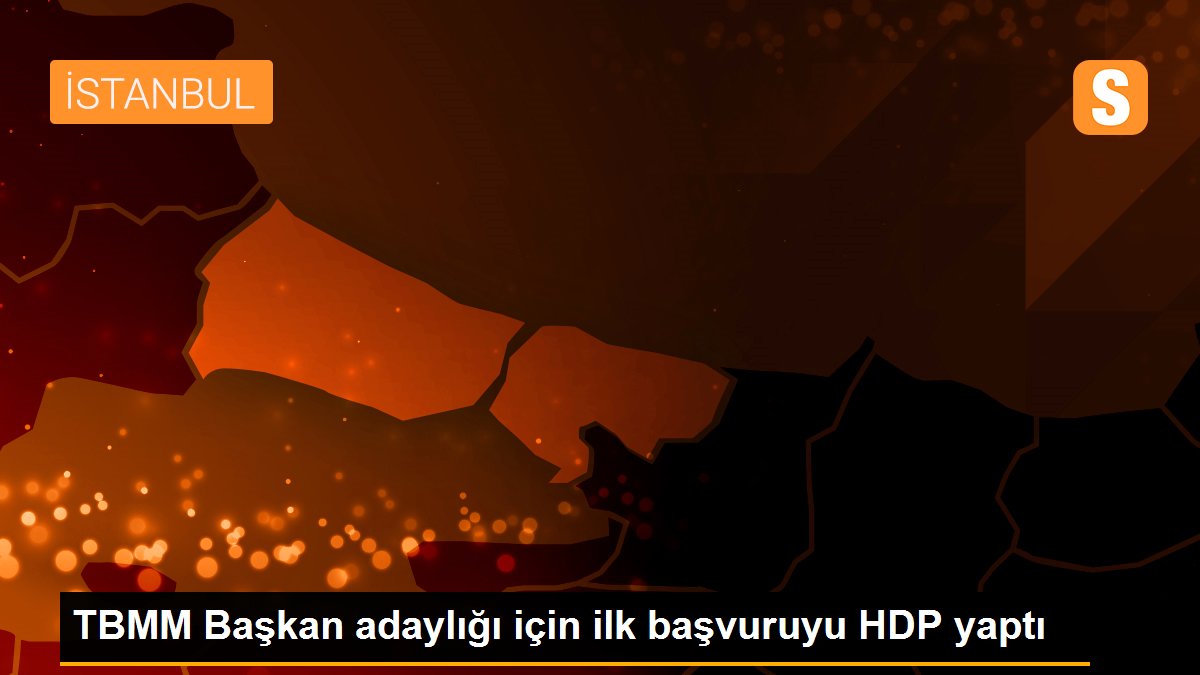 TBMM Başkan adaylığı için ilk başvuruyu HDP yaptı