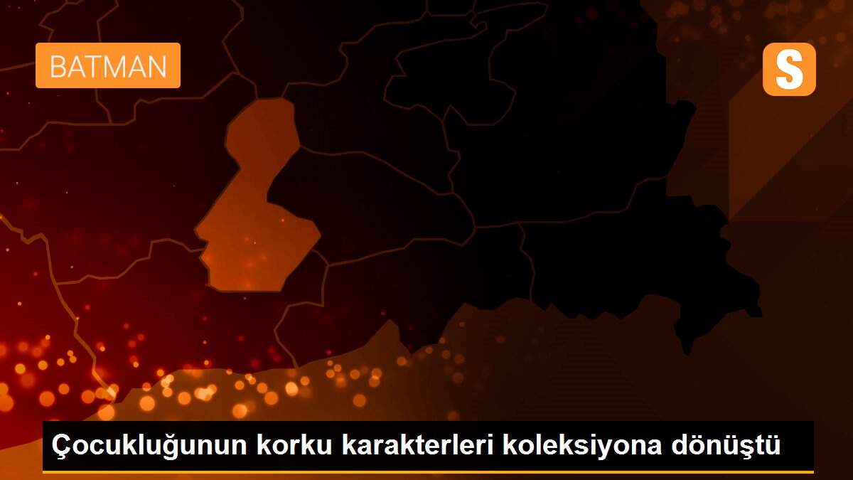 Çocukluğunun korku karakterleri koleksiyona dönüştü
