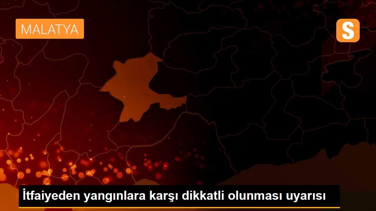 İtfaiyeden yangınlara karşı dikkatli olunması uyarısı