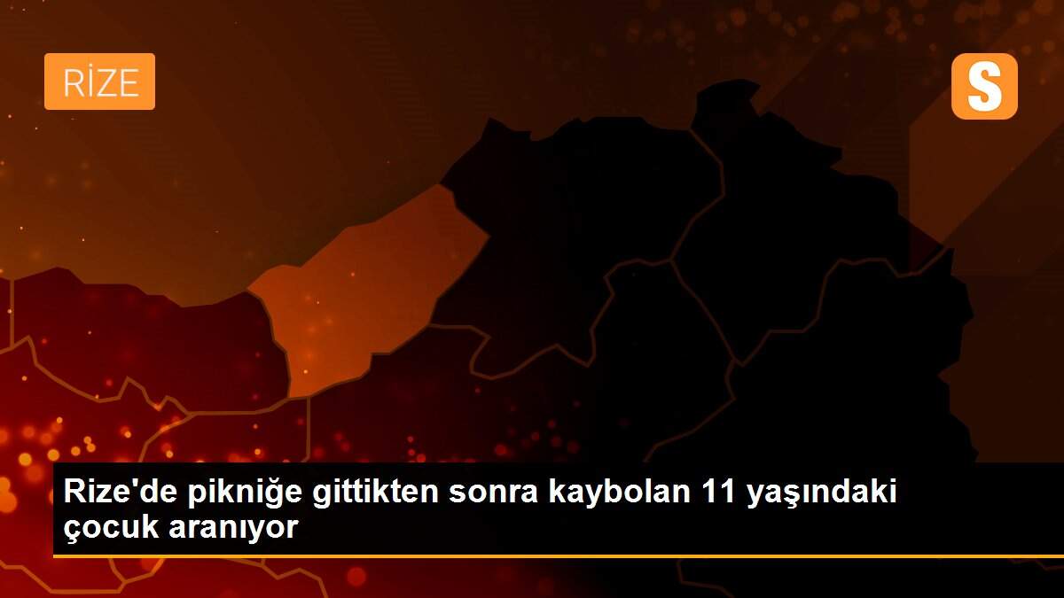 Rize\'de pikniğe gittikten sonra kaybolan 11 yaşındaki çocuk aranıyor