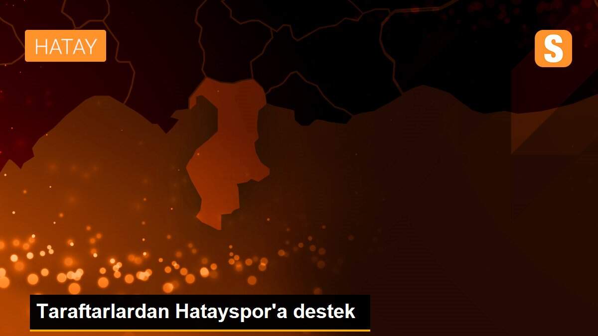 Taraftarlardan Hatayspor\'a destek