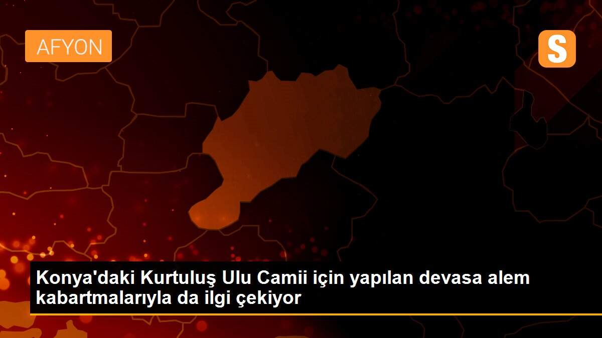 Konya\'daki Kurtuluş Ulu Camii için yapılan devasa alem kabartmalarıyla da ilgi çekiyor