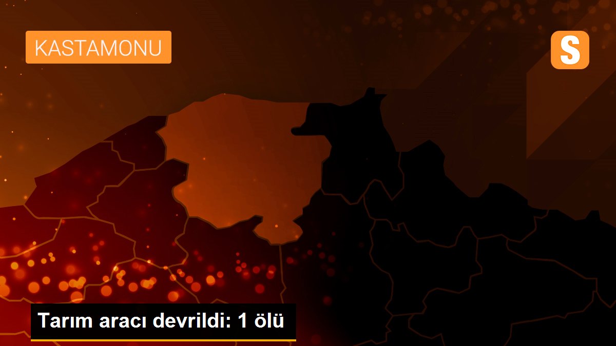 Tarım aracı devrildi: 1 ölü