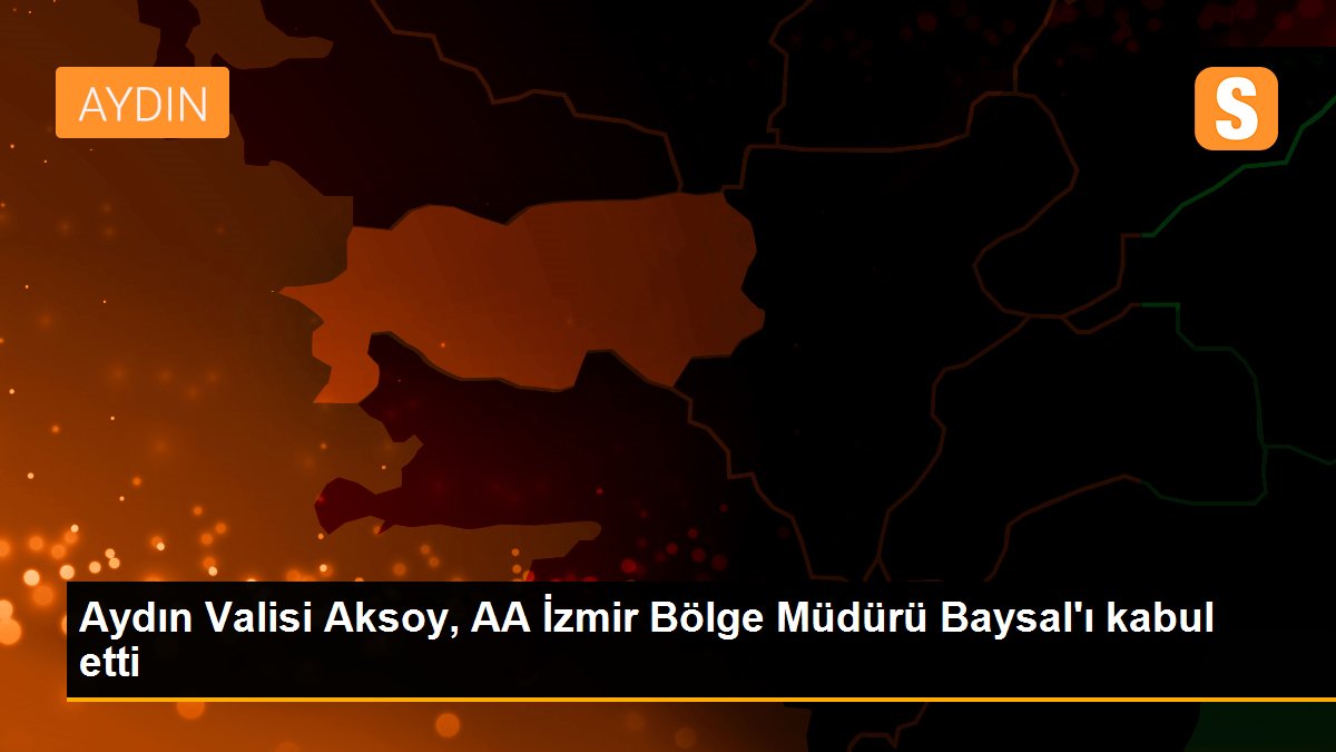 Aydın Valisi Aksoy, AA İzmir Bölge Müdürü Baysal\'ı kabul etti