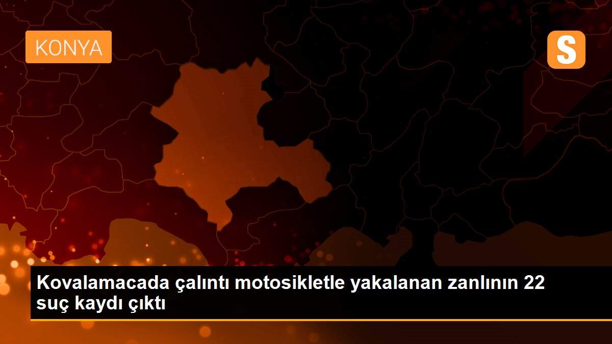Kovalamacada çalıntı motosikletle yakalanan zanlının 22 suç kaydı çıktı