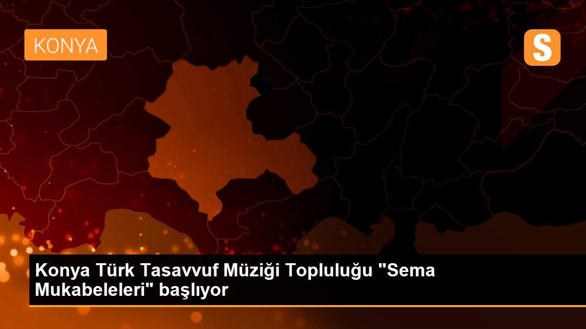 Konya Türk Tasavvuf Müziği Topluluğu "Sema Mukabeleleri" başlıyor