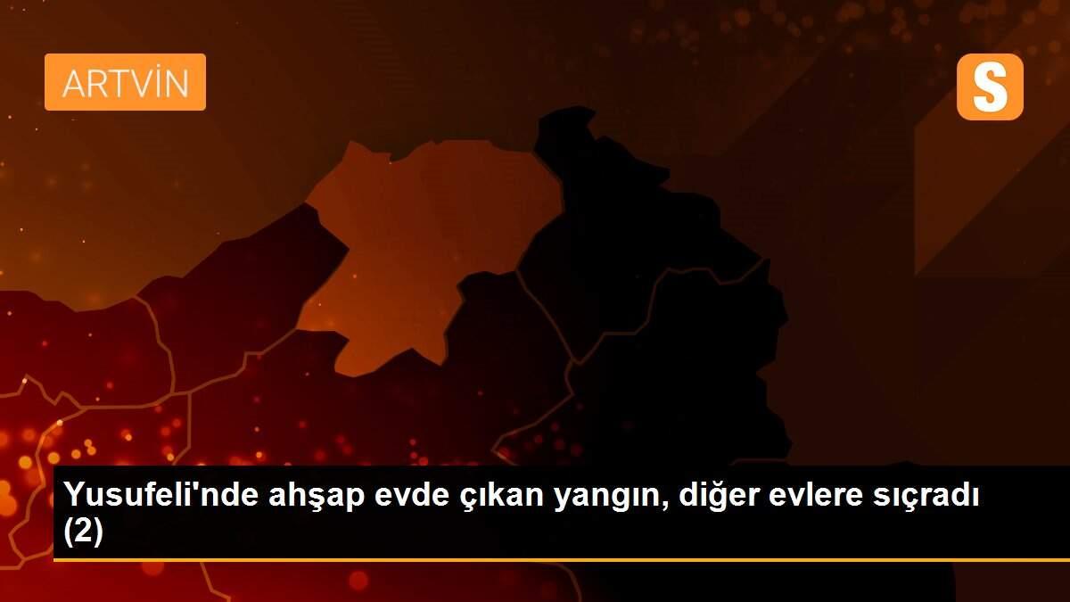 Yusufeli\'nde ahşap evde çıkan yangın, diğer evlere sıçradı (2)