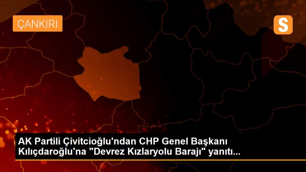 AK Partili Çivitcioğlu\'ndan CHP Genel Başkanı Kılıçdaroğlu\'na "Devrez Kızlaryolu Barajı" yanıtı...