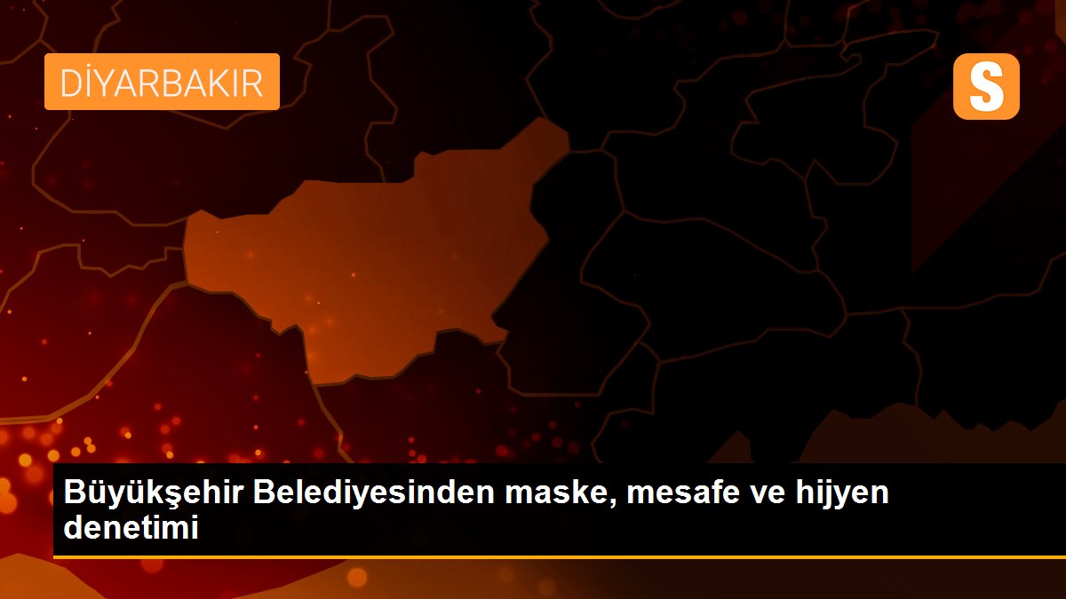 Büyükşehir Belediyesinden maske, mesafe ve hijyen denetimi