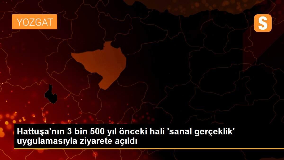 Hattuşa\'nın 3 bin 500 yıl önceki hali \'sanal gerçeklik\' uygulamasıyla ziyarete açıldı