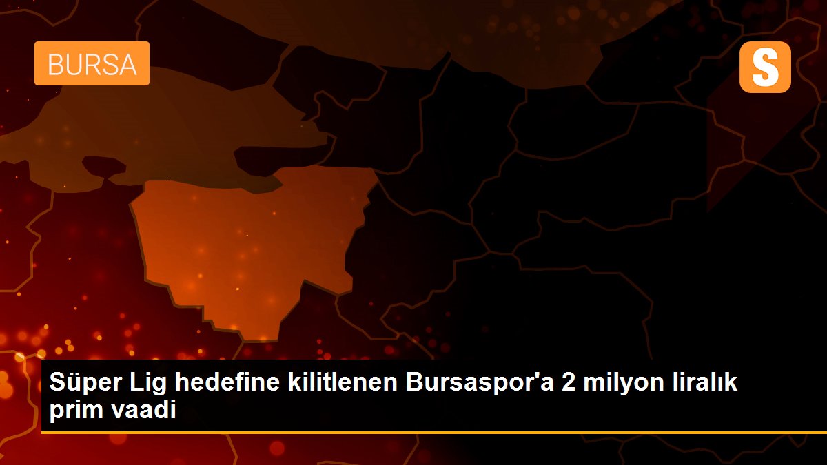 Süper Lig hedefine kilitlenen Bursaspor\'a 2 milyon liralık prim vaadi