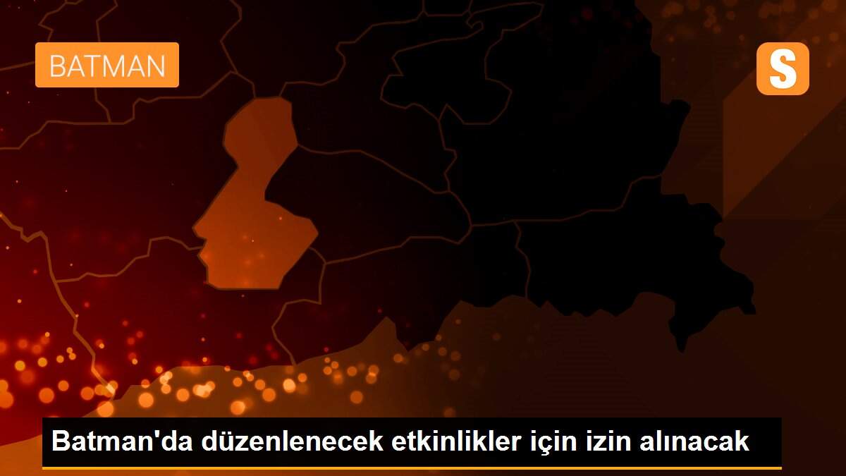 Batman\'da düzenlenecek etkinlikler için izin alınacak