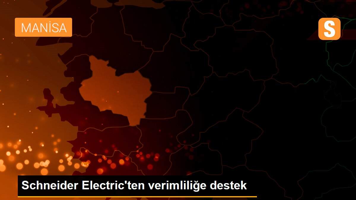 Son dakika haberi! Schneider Electric\'ten verimliliğe destek