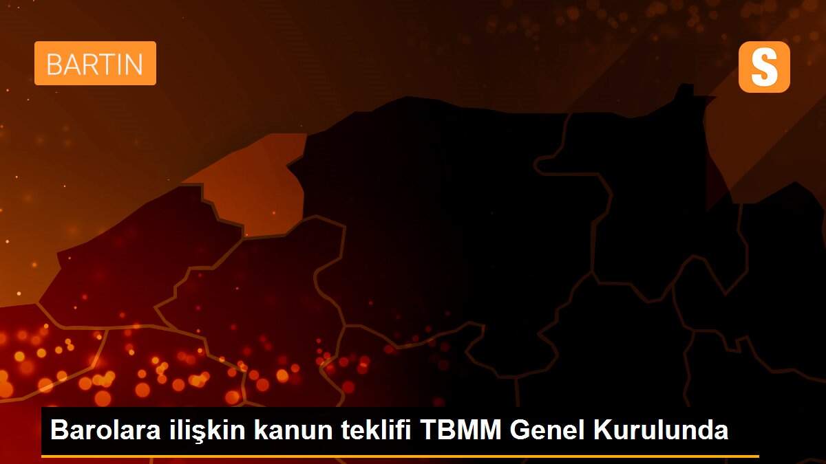 Barolara ilişkin kanun teklifi TBMM Genel Kurulunda
