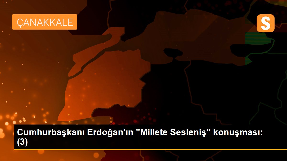 Son dakika haberleri | Cumhurbaşkanı Erdoğan\'ın "Millete Sesleniş" konuşması: (3)