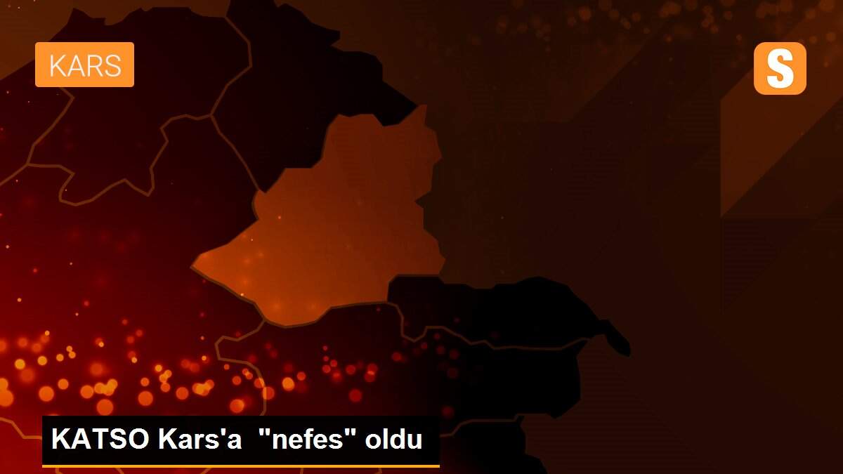 KATSO Kars\'a "nefes" oldu