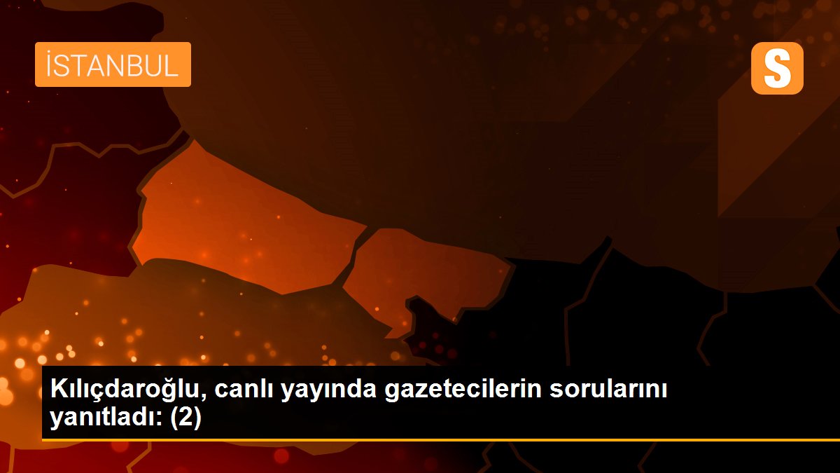 Kılıçdaroğlu, canlı yayında gazetecilerin sorularını yanıtladı: (2)