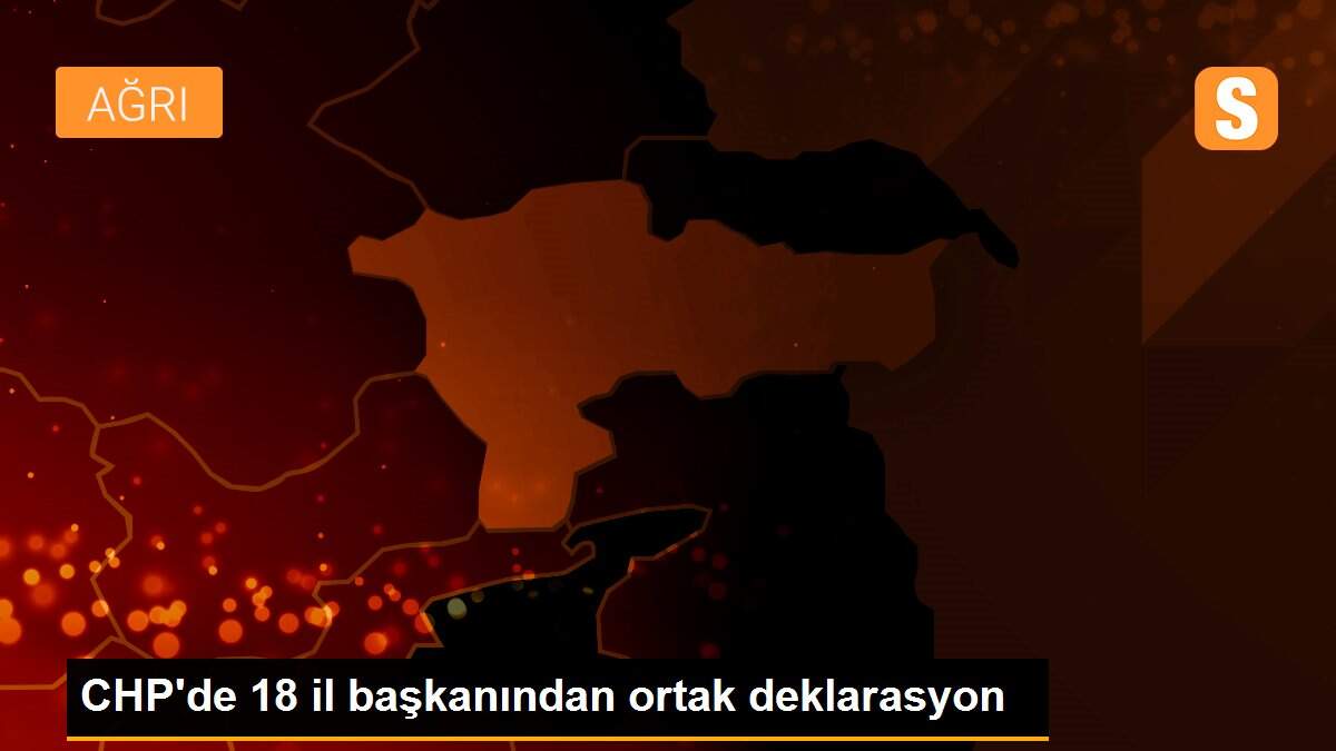 CHP\'de 18 il başkanından ortak deklarasyon