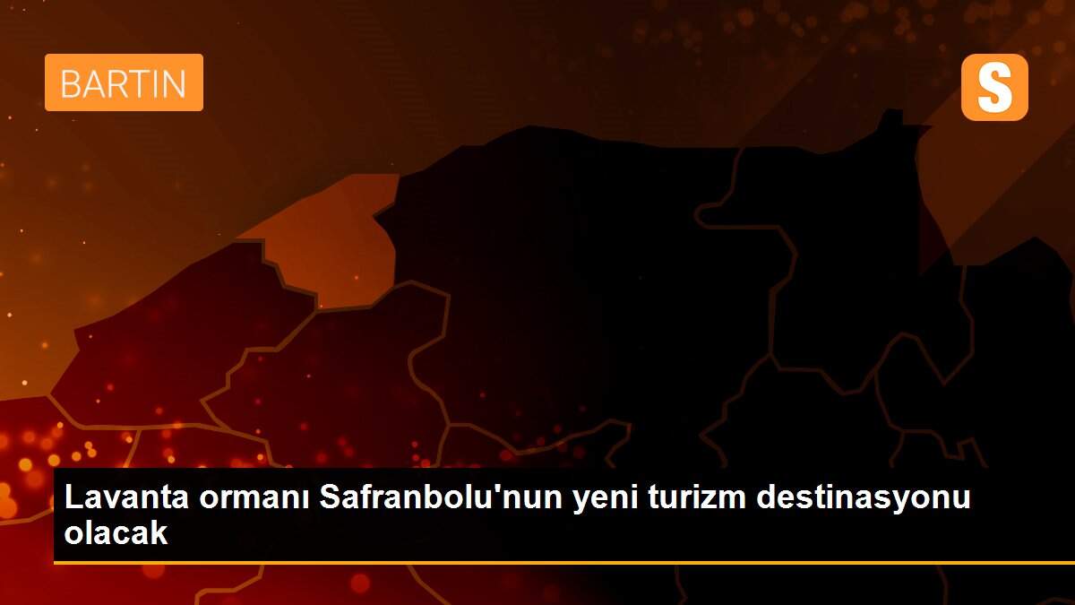 Lavanta ormanı Safranbolu\'nun yeni turizm destinasyonu olacak